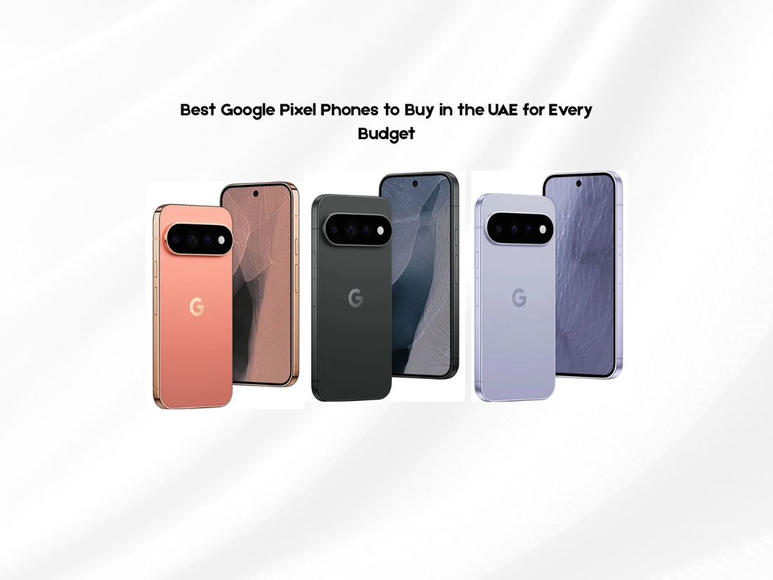 Best Google Pixel Phones to Buy in the UAE for Every Budget