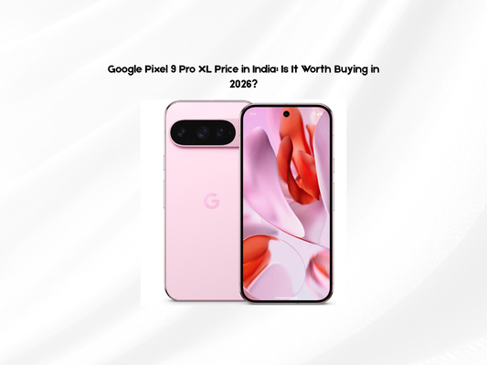 Google Pixel 9 Pro XL Price in India: Is It Worth Buying in 2026?