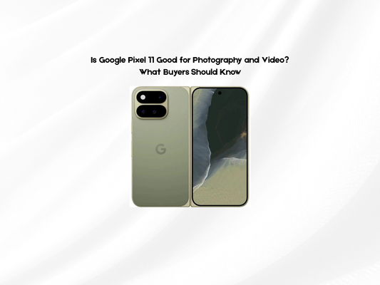 Is Google Pixel 11 Good for Photography and Video? What Buyers Should Know