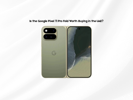 Is the Google Pixel 11 Pro Fold Worth Buying in the UAE?