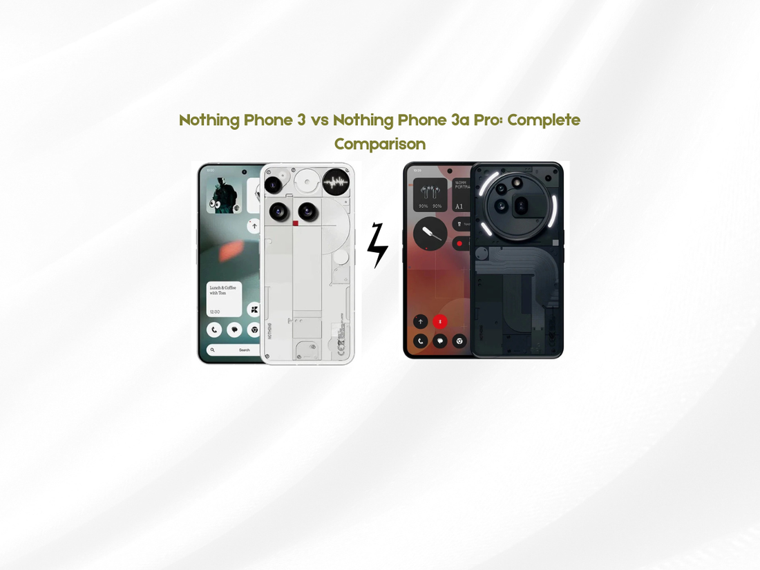 Nothing Phone 3 vs Nothing Phone 3a Pro: Complete Comparison