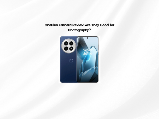 OnePlus Camera Review: Are They Good for Photography?