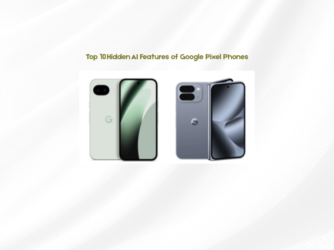 Top 10 Hidden AI Features of Google Pixel Phones