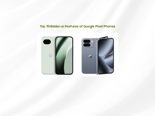 Top 10 Hidden AI Features of Google Pixel Phones