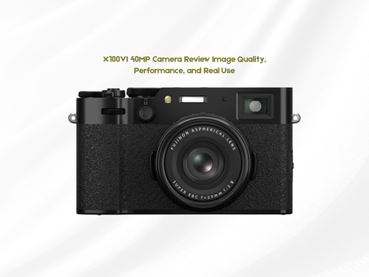 X100VI 40MP Camera Review Image Quality, Performance, and Real Use